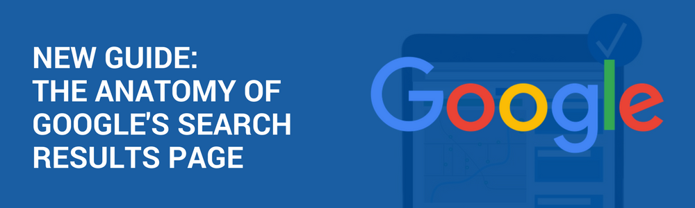 New Guide: The Anatomy Of Google’s Search Results Page