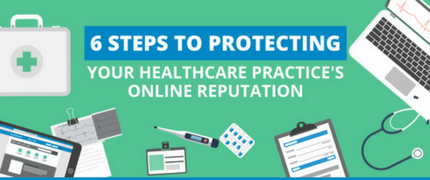 Infographic - 6 Steps To Protecting Your Healthcare Practice’s Online Reputation